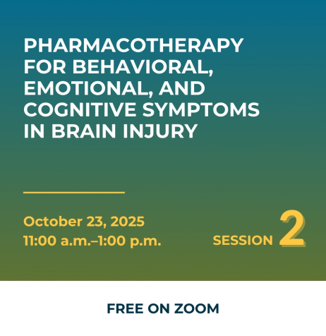 Pharmacotherapy for Behavioral, Emotional, and Cognitive Symptoms in Brain Injury, October 23, 2025 11am-1pm Session 2