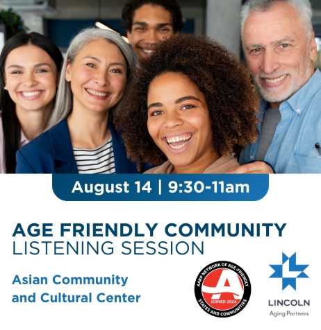 Age Friendly Community Listening Session at the Asian Community and Cultural Center on August 14 9:30-11am. Sponsored by Aging Partners. AARP Network of Age-Friendly States and Communities.