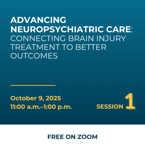 Advancing Neuropsychiatric Care: Connecting Brain Injury Treatment to Better Outcomes, October 9, 2025 11am-1pm Session 1