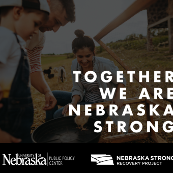 Mother, father, and child in rural setting with text "together we are Nebraska Strong." The bottom of the image has the logos for the University of Nebraska Public Policy Center and the Nebraska Strong Recovery Project.