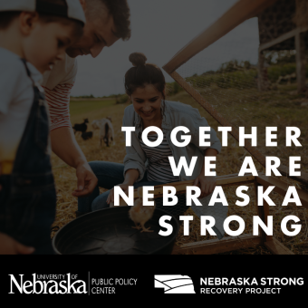 Mother, father, and child in rural setting with text "together we are Nebraska Strong." The bottom of the image has the logos for the University of Nebraska Public Policy Center and the Nebraska Strong Recovery Project.