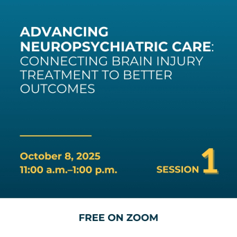 Advancing Neuropsychiatric Care: Connecting Brain Injury Treatment to Better Outcomes, October 8, 2025 11am-1pm Session 1