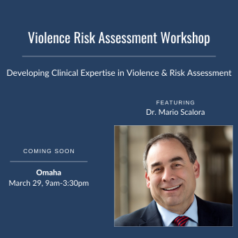 Violence Risk Assessment Workshop: Developing Clinical Expertise in Violence & Risk Assessment featuring Dr. Mario Scalora. Coming soon to Omaha, March 29, 9am-3:30pm.